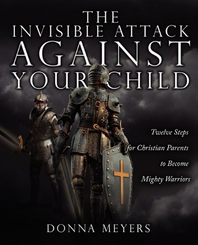 Imagen de archivo de The Invisible Attack Against Your Child: Twelve Steps for Christian Parents to Become Mighty Warriors a la venta por Wonder Book