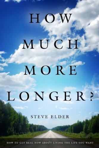 Beispielbild fr How Much More Longer?: How to Get Real Now about Living the Life You Want zum Verkauf von HPB-Emerald