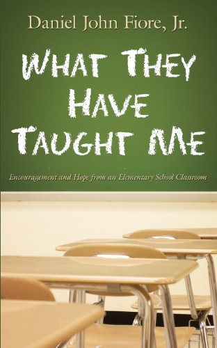 Stock image for What They Have Taught Me: Encouragement and Hope from an Elementary School Classroom for sale by Bulk Book Warehouse