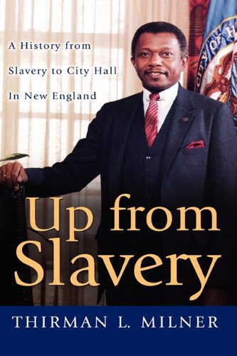 Beispielbild fr Up from Slavery: A History from Slavery to City Hall in New England zum Verkauf von Ground Zero Books, Ltd.