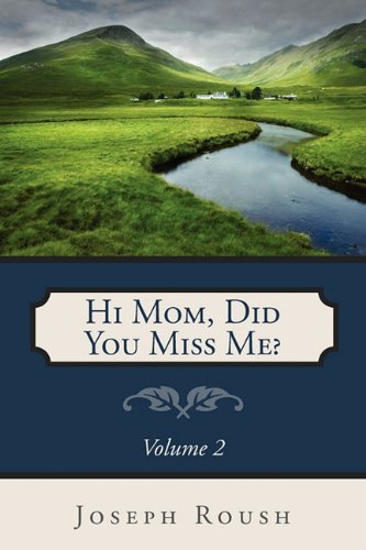 Hi Mom, Did You Miss Me? : Volume 2 - Roush, Joseph