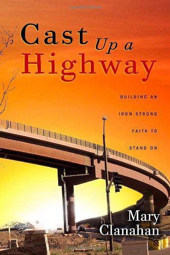 Stock image for Cast Up a Highway: Building an Iron-Strong Faith to Stand on for sale by -OnTimeBooks-