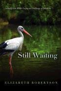 Still Waiting (9781414118154) by Elizabeth Robertson