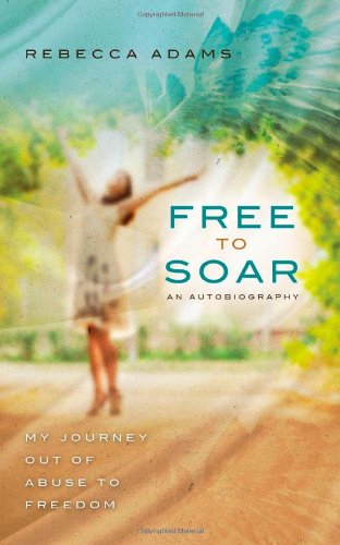 Beispielbild fr Free to Soar: My Journey Out of Abuse to Freedom zum Verkauf von ThriftBooks-Atlanta