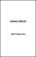 Animal Heroes (9781414200002) by Seton, Ernest Thompson