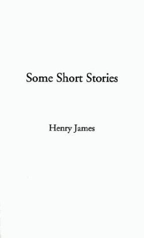 Some Short Stories (9781414200095) by James, Henry