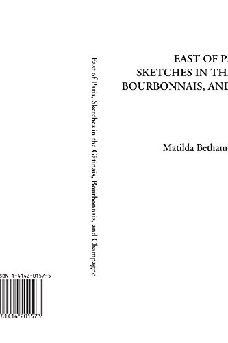 East of Paris, Sketches in the GÃ¢tinais, Bourbonnais, and Champagne (9781414201573) by Betham-Edwards, Matilda