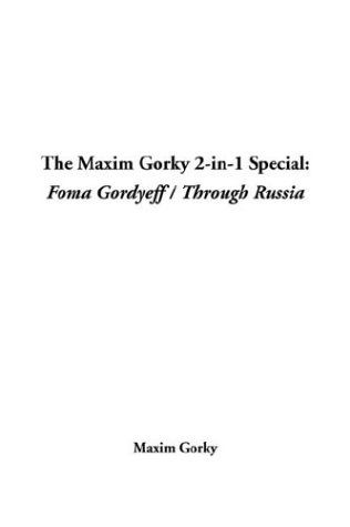 The Maxim Gorky 2-In-1 Special: Foma Gordyeff / Through Russia (9781414202037) by Gorky, Maksim