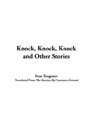 Knock, Knock, Knock and Other Stories (9781414202945) by Turgenev, Ivan Sergeevich