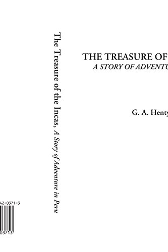 The Treasure of the Incas (A Story of Adventure in Peru) (9781414203713) by Henty, G. A.