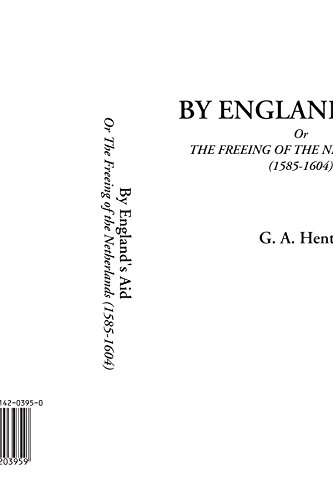 By England's Aid Or The Freeing of the Netherlands (1585-1604) (9781414203959) by Henty, G. A.