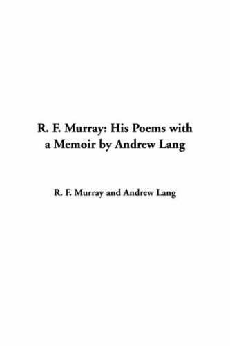 R. F. Murray: His Poems With a Memoir by Andrew Lang (9781414207841) by Murray, R. F.; Lang, Andrew