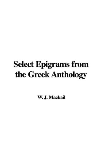 Select Epigrams from the Greek Anthology (9781414208411) by MacKail, J. W.