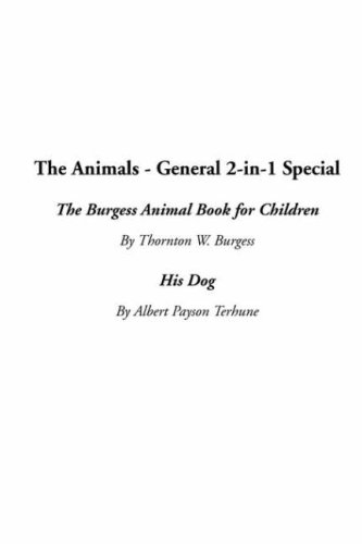 The Animals - General 2-In-1 Special: The Burgess Animal Book for Children / His Dog (9781414209364) by Burgess, Thornton W.; Terhune, Albert Payson