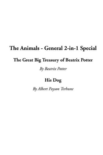 The Animals - General 2-In-1 Special: The Great Big Treasury of Beatrix Potter / His Dog (9781414209418) by Potter, Beatrix; Terhune, Albert Payson