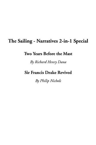 The Sailing - Narratives 2-In-1 Special: Two Years Before the Mast / Sir Francis Drake Revived (9781414209654) by Dana, Richard Henry; Nichols, Philip
