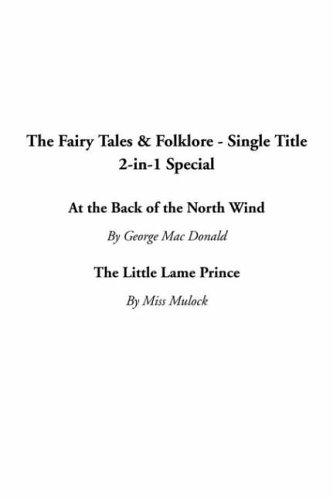The Fairy Tales & Folklore - Single Title 2-In-1 Special: At the Back of the North Wind / the Little Lame Prince (9781414209678) by MacDonald, George; Craik, Dinah Maria Mulock