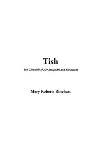 Tish, the Chronicle of Her Escapades and Excursions (9781414211312) by Rinehart, Mary Roberts