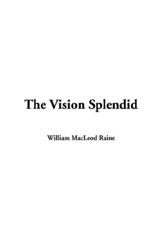 The Vision Splendid (9781414211831) by Raine, William MacLeod