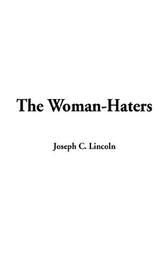 The Woman-haters (9781414213811) by Lincoln, Joseph C.