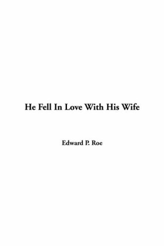 He Fell In Love With His Wife (9781414216546) by Roe, Edward Payson