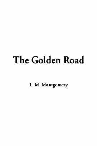 The Golden Road (9781414217338) by Montgomery, L. M.