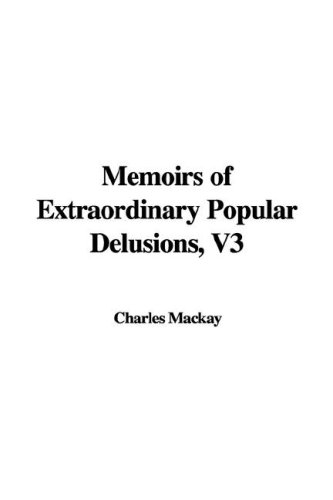 Memoirs Of Extraordinary Popular Delusions (9781414220185) by MacKay, Charles