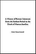 A History of Roman Literature: From the Earliest Period to the Death of Marcus Aurelius (9781414220703) by Charles Thomas Cruttwell