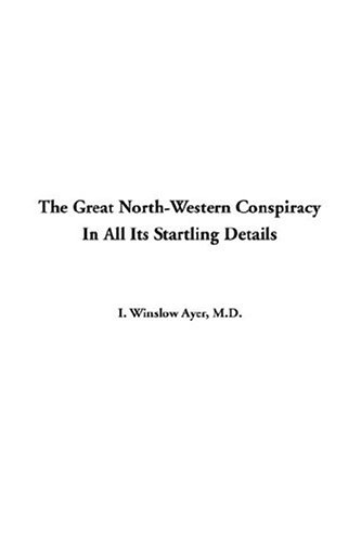 Stock image for The Great North-Western Conspiracy in All Its Startling Details for sale by ThriftBooks-Atlanta