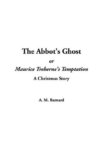 The Abbot's Ghost Or Maurice Treherne's Temptation (9781414222004) by Barnard, A. M.