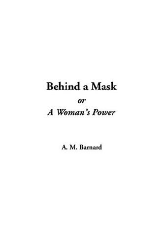 Behind A Mask, Or A Woman's Power (9781414222035) by Barnard, A. M.