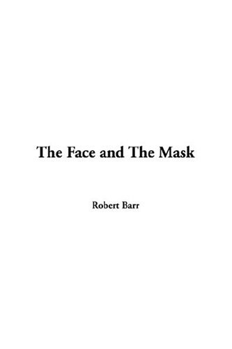 The Face And The Mask (9781414222103) by Barr, Robert