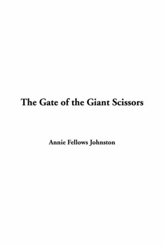 The Gate Of The Giant Scissors (9781414228402) by Johnston, Annie Fellows