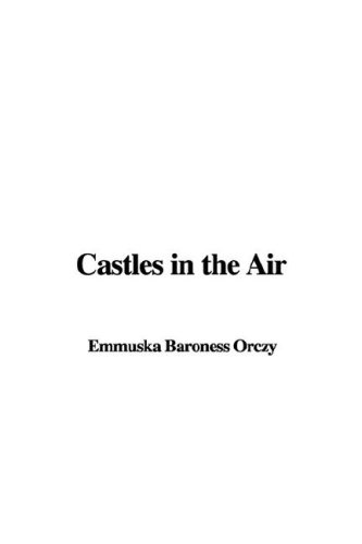 Castles In The Air (9781414232683) by Orczy, Emmuska Orczy, Baroness
