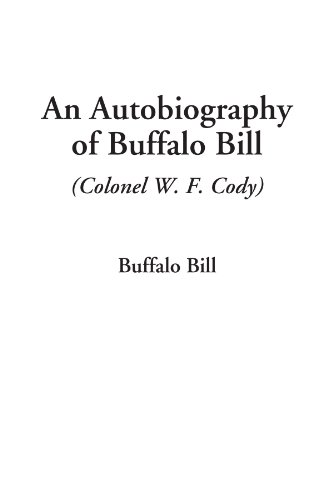 Stock image for An Autobiography of Buffalo Bill (Colonel W. F. Cody) for sale by Revaluation Books