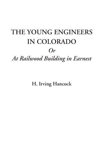 The Young Engineers in Colorado Or At Railwood Building in Earnest (9781414235752) by Hancock, H. Irving