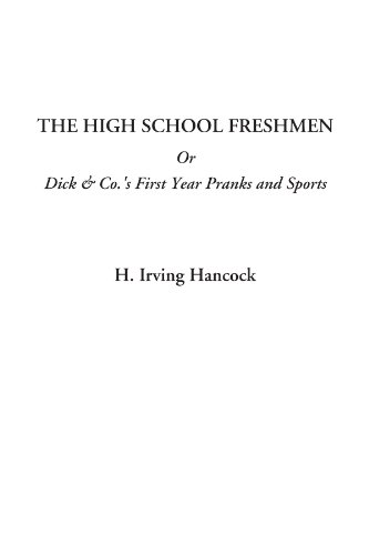The High School Freshmen Or Dick & Co.'s First Year Pranks and Sports (9781414235790) by Hancock, H. Irving
