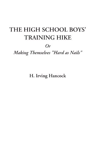 The High School Boys' Training Hike Or Making Themselves "Hard as Nails" (9781414236094) by Hancock, H. Irving