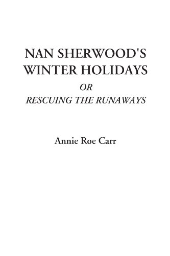 Nan Sherwood's Winter Holidays Or Rescuing the Runaways (9781414236278) by Carr, Annie Roe
