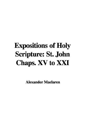 Expositions Of Holy Scripture: St. John Chaps. 15 To 21 (9781414238869) by MacLaren, Alexander