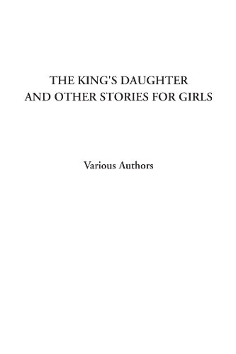 The King's Daughter and Other Stories for Girls (9781414240800) by Authors, Various