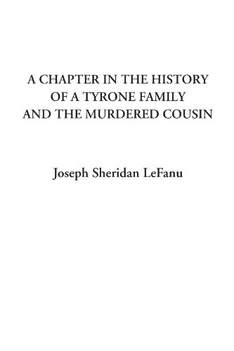 A Chapter in the History of a Tyrone Family and the Murdered Cousin (9781414241043) by LeFanu, Joseph Sheridan