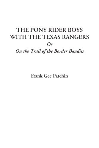 The Pony Rider Boys with the Texas Rangers Or On the Trail of the Border Bandits (9781414241203) by Patchin, Frank Gee