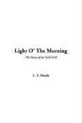 Light O' The Morning (9781414243269) by Meade, L. T.