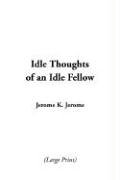 Idle Thoughts of an Idle Fellow (9781414247885) by Jerome, Jerome K.