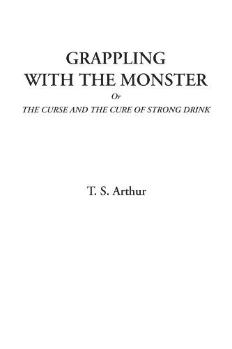 Grappling with the Monster Or The Curse and the Cure of Strong Drink (9781414248226) by Arthur, T. S.