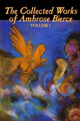 9781414248875: The Collected Works of Ambrose Bierce: Volume 1