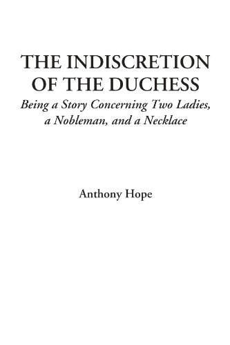 The Indiscretion of the Duchess (Being a Story Concerning Two Ladies, a Nobleman, and a Necklace) (9781414256047) by Hope, Anthony
