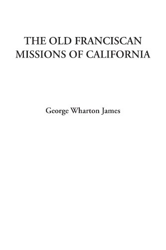 The Old Franciscan Missions of California (9781414257068) by James, George Wharton