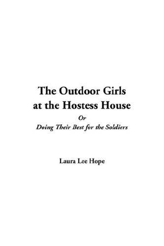 The Outdoor Girls at the Hostess House or Doing Their Best for the Soldiers (9781414257853) by Hope, Laura Lee